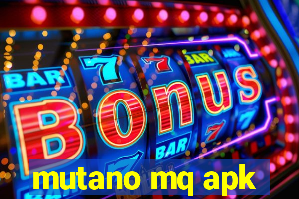mutano mq apk